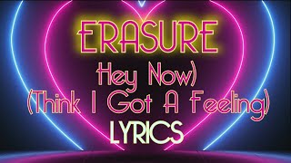 ERASURE - Hey Now (Think I Got A Feeling) (LYRICS)