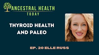 Elle Russ - Thyroid Health and Paleo (Ancestral Health Today Episode 020)