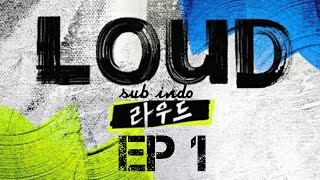 LOUD EP.1 [INDO SUB]