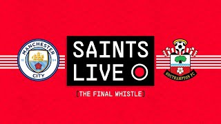 SAINTS LIVE: The Final Whistle | Manchester City vs Southampton