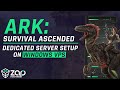 ARK: Survival Ascended Dedicated Server Setup on Windows VPS | 2025