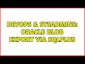 DevOps & SysAdmins: Oracle BLOB export via SqlPlus (2 Solutions!!)