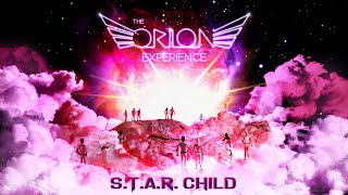 S.T.A.R. Child ✨ The Orion Experience