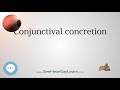 conjunctival concretion your eyeballs eyntk 👁️👁️💉😳💊🔊💯✅