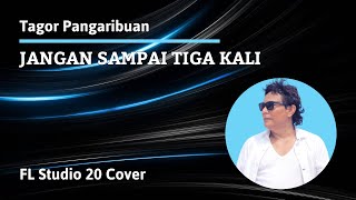 Tagor Pangaribuan - Jangan Sampai Tiga Kali (FL Studio 20 