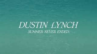 Dustin Lynch – Summer Never Ended (Official Lyric Video)