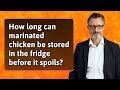 How long can marinated chicken be stored in the fridge before it spoils?