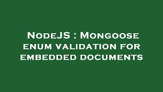 NodeJS : Mongoose enum validation for embedded documents