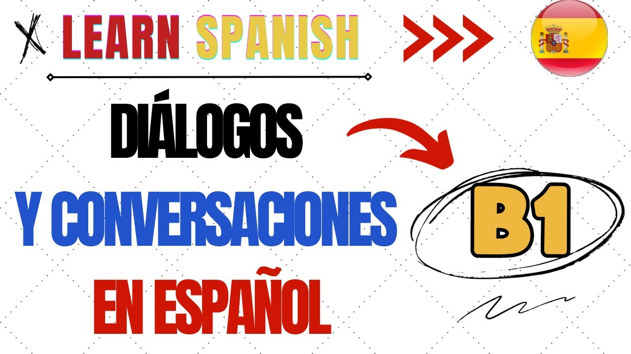 Learn Spanish - B1- Diálogos Y Conversaciones En Español - YouTube