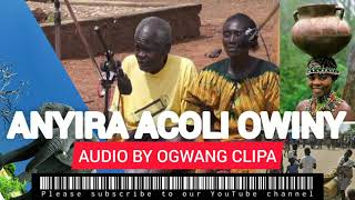 ANYIRA ACOLI OWINY BY OGWANG CLIPA