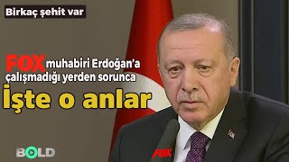 Fox muhabirinin ‘Libya’da birkaç şehidimiz var’ sorusu Erdoğan’ı öfkelendirdi