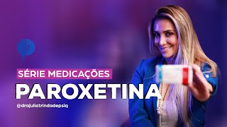 Para o que serve a Paroxetina? | TUDO SOBRE PSIQUIATRIA | JULIA TRINDADE