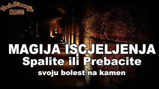 MAGIJA ISCJELJENJA: Spalite ili prebacite svoju bolest na kamen