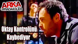 Oktay Kontrolü Kaybediyor | Arka Sıradakiler