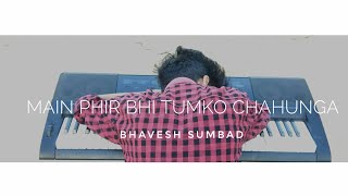Main Phir Bhi Tumko Chahunga😍 Piano instruments | Must Sad Whatsapp Status video💔 | Bhavesh Sumbad