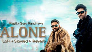 Alone [ LoFi + Slowed + Reverb ] - Kapil Sharma x Guru Randhawa | Sanjoy | New Punjabi Songs 2023