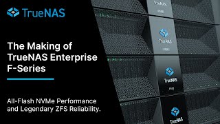 The Making of TrueNAS Enterprise F-Series