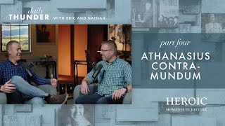 Athanasius Contra-Mundum // Heroic Moments in History 04 (Eric Ludy + Nathan Johnson)