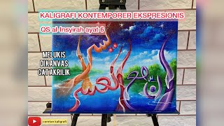 Kaligrafi Kontemporer Cat Acrylic Ekspresionis QS Al insyirah ayat 6