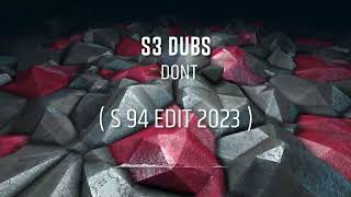 S3 DUBS - DONT ( S 94 EDIT 2023 )