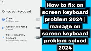 How to fix on screen keyboard problem 2024 | manage on screen keyboard problem solved 2024