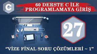 C Ders 27 Vize Final Soru Çözümleri / 1