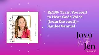 Ep138- Train Yourself to Hear Gods Voice (from the vault) - Jenilee Samuel | Java with Jen:...