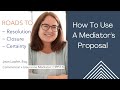 How To Use A Mediator's Proposal by Jean Lawler for Roads to Resolution ~ Closure ~ Certainty