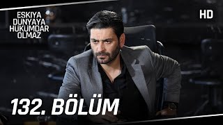 Eşkıya Dünyaya Hükümdar Olmaz 132. Bölüm | HD İZLE