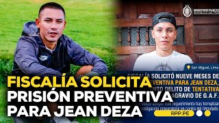 Fiscalía solicita prisión preventiva para Jean Deza #ROTATIVARPP | BREAKING