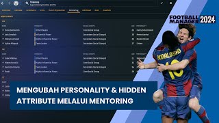 PENJELASAN MENTORING DAN MANFAATNYA (TERMASUK MENGUBAH HIDDEN ATTRIBUTES) | FOOTBALL MANAGER 2024