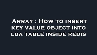Array : How to insert key value object into lua table inside redis