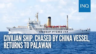 Civilian ship, chased by China vessel, returns to Palawan