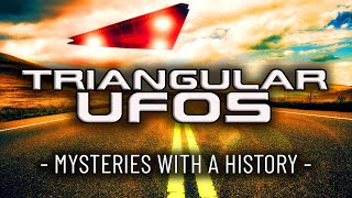 TRIANGULAR UFOs - Mysteries with a History