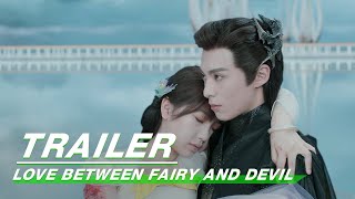 Final Trailer: I Will Love You With My Everything! | Love Between Fairy and Devil | 苍兰诀 | iQIYI