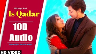 Is Qadar | 10D Songs | Darshan Raval | Tulsi Kumar | 10D Songs Hindi