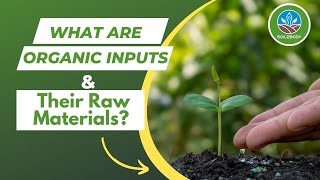 What are Organic Inputs \u0026 Their Raw Materials? | Used in Organic Farming.