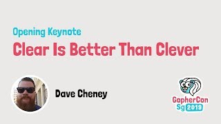 Opening keynote: Clear is better than clever - GopherCon SG 2019