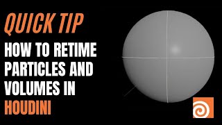 Quick Tip - How to Retime Particles and Volumes in Houdini