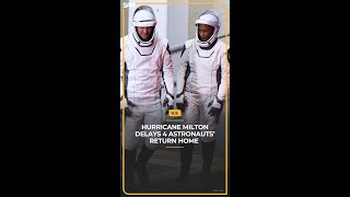 #Hurricane #Milton delays 4 #astronauts’ return home