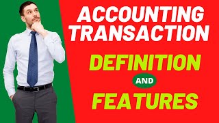 What is Accounting Transaction? Features of Transaction.