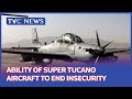 [JH]Retired Airforce Officer Analyses Ability Of Super Tucano Aircraft To End Insecurity In Nigeria