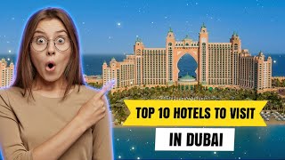 Top 10 Hotels to visit in Dubai 2023
