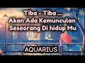 👥AQUARIUS👥Tiba - Tiba ...Akan Ada KemuncuLan Seseorang Di Hidup Mu.