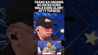 PAANO KA GAGAWA NG BATAS KUNG WALA KANG ALAM?-ATTY TOPACIO