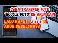 Cara Memindahkan Foto Google Foto Ke Akun Lain Dan Menghapus Foto Akun Sebelumnya !!!