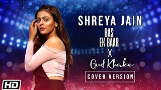 Bas Ek Baar X Gud Khake | Cover Version | Shreya Jain | Latest Songs 2020