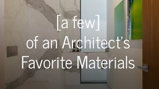 An Architect's Go-To Materials