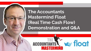 The Accountants Mastermind Float (Real Time Cash Flow) Demonstration and Q\u0026A