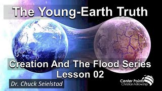 Teaching 210 - The Young-Earth Truth - Creation And The Flood Series - Lesson 02